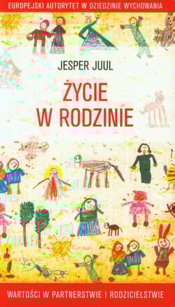 Życie w rodzinie Wartości w partnerstwie i rodzicielstwie - Jesper Juul
