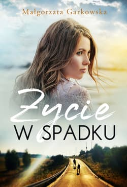 Życie w spadku - ebook - Małgorzata Garkowska
