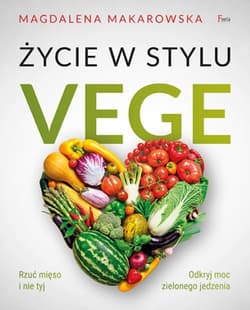 Życie w stylu Vege - Magdalena Makarowska