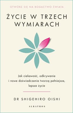 Życie w trzech wymiarach: Jak ciekawość... - Shigehiro Oishi