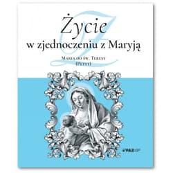 Życie w zjednoczeniu z Maryją Maria od św. Teresy (Petyt)
