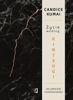 Życie według Kintsugi Jak pokochać niedoskonałości