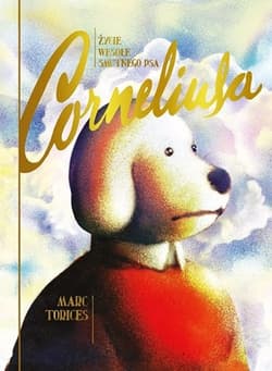 Życie wesołe smutnego psa Corneliusa - Torices Marc