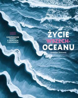 Życie wszechoceanu. Kompendium wiedzy o morzach i oceanach - Radosław Żbikowski
