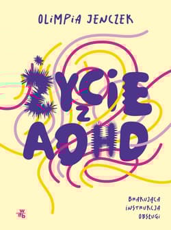 Życie z ADHD. Brakująca instrukcja obsługi - Olimpia Jenczek