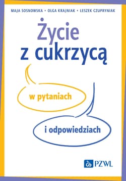 Życie z cukrzycą w pytaniach i odpowiedziach - Sosnowska Maja,  Krajniak Olga,  Czupryniak Leszek