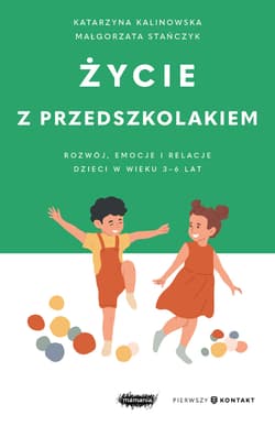 Życie z przedszkolakiem. Rozwój, emocje i relacje dzieci w wieku 3–6 lat. Mamania. Pierwszy kontakt - Katarzyna Kalinowska