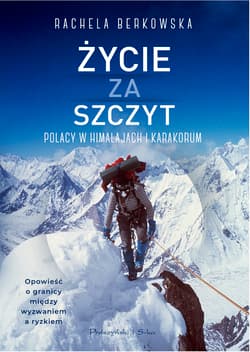 Życie za szczyt Polacy w Himalajach i Karakorum