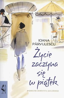 Życie zaczyna się w piątek - Ioana Pârvulescu