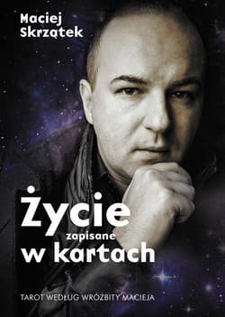 Życie zapisane w kartach. Tarot według Wróżbity Macieja - Maciej Skrzątek