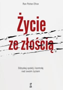 Życie ze złością Odzyskaj spokój i kontrolę nad swoim życiem - Ron Potter-Efron