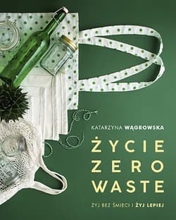 Życie Zero Waste /wyd. 2019/ - Katarzyna Wągrowska