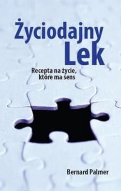 Życiodajny lek Recepta na życie, które ma sens - Bernard Palmer
