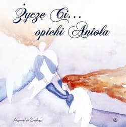 Życzę ci opieki Anioła - Agnieszka Ćwieląg