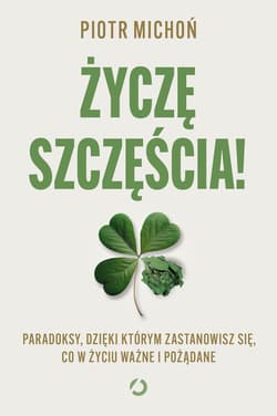 Życzę szczęścia! Paradoksy, dzięki którym zastanowisz się, co w życiu ważne i pożądane - ebook - Piotr Michoń