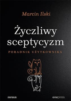 Życzliwy sceptycyzm. Poradnik użytkownika - ebook - Marcin Ilski