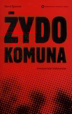 Żydokomuna. Interpretacje historyczne - Paweł Śpiewak