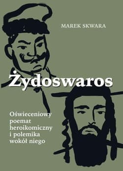 Żydoswaros. Oświeceniowy poemat heroikomiczny i polemika wokół niego - Marek Skwara