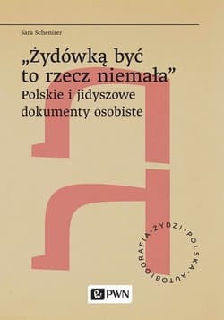 „Żydówką być to rzecz niemała Polskie i jidyszowe dokumenty osobiste - Sara Schenirer