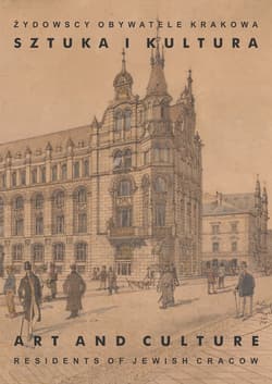 Żydowscy obywatele Krakowa Tom 2 Sztuka i kultura - Opracowanie Zbiorowe