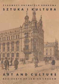 Żydowscy obywatele Krakowa Tom 2 Sztuka i kultura - Opracowanie Zbiorowe