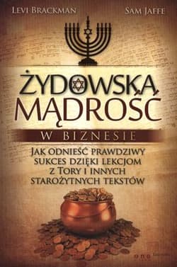 Żydowska mądrość w biznesie Jak odnieść prawdziwy sukces dzięki lekcjom z Tory i innych starożytnych tekstów - Brackman Levi