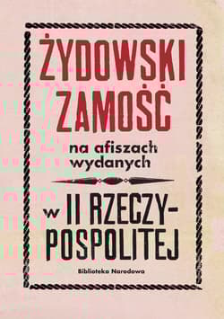 Żydowski Zamość na afiszach wydanych w II Rzeczypospolitej Dokumenty ze zbiorów Biblioteki Narodowej - Barbara Łętocha, Głowicka Zofia, Jabłońska Izabela