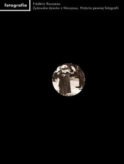 Żydowskie dziecko z Warszawy Historia pewnej fotografii