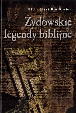 Żydowskie legendy biblijne - Bin Gorion Micha Josef