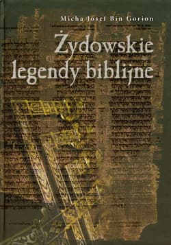 Żydowskie legendy biblijne - Bin Gorion Micha Josef