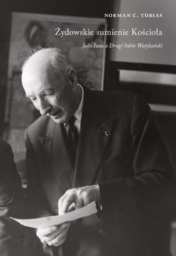 Żydowskie sumienie kościoła. Jules Izaak a Drugi Sobór Watykański - Tobias Norman.C