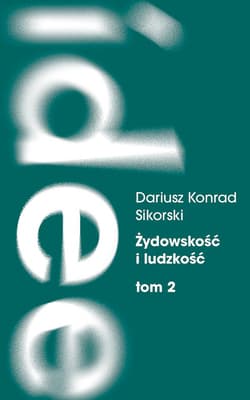 Żydowskość i ludzkość. Etyczny świat humanizmu... - Dariusz Sikorski