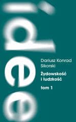 Żydowskość i ludzkość. Etyczny świat humanizmu... - Dariusz Sikorski