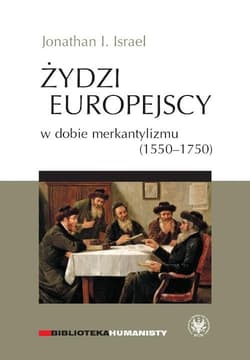 Żydzi europejscy w dobie merkantylizmu 1550-1750 - Israel Jonathan I.