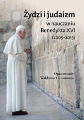Żydzi i judaizm w nauczaniu Benedykta XVI - Benedykt XVI, Chrostowski Waldemar ks. prof.