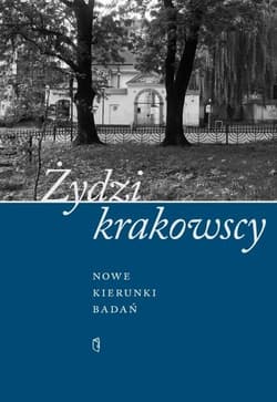 Żydzi krakowscy. Nowe kierunki badań - Praca zbiorowa