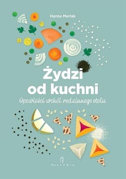 Żydzi od kuchni. Opowieści wokół rodzinnego stołu - Hanna Merlak