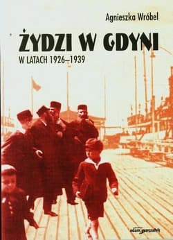 Żydzi w Gdyni w latach 1926-1939 - Agnieszka Wróbel