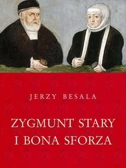 Zygmunt Stary i Bona Sforza - Jerzy Besala