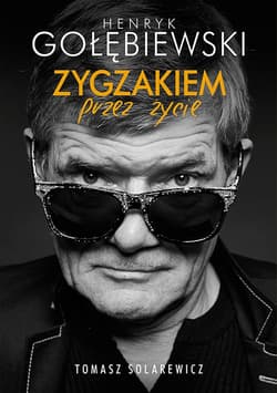 Zygzakiem przez życie_plik - ebook - Henryk Gołębiewski, Tomasz Solarewicz