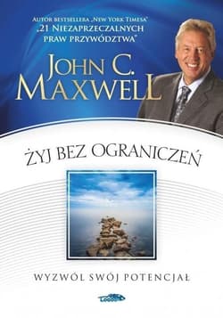 Żyj bez ograniczeń Wyzwól swój potencjał - John C. Maxwell