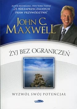Żyj bez ograniczeń Wyzwól swój potencjał - John C. Maxwell