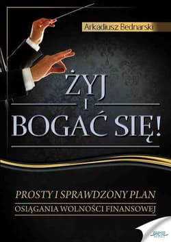 Żyj i bogać się! - ebook - Arkadiusz Bednarski