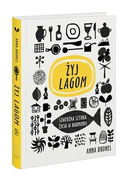 Żyj lagom Szwedzka sztuka życia w harmonii