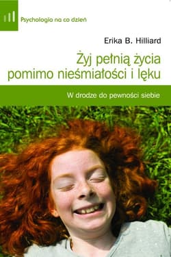 Żyj pełnią życia pomimo nieśmiałości i lęku. W drodze do pewności siebie - ebook - Erika Hilliard