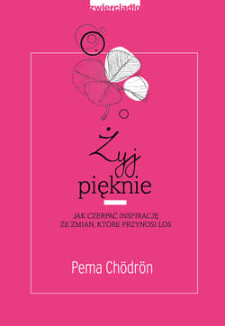Żyj pięknie Jak czerpać inspirację ze zmian, które przynosi los