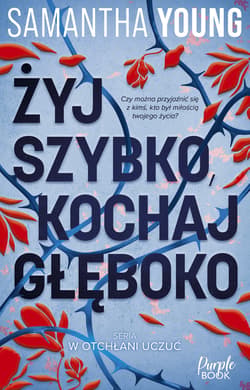 Żyj szybko, kochaj głęboko - Samantha Young