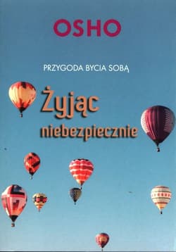 Żyjąc niebezpiecznie Przygoda bycia sobą