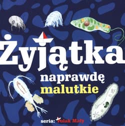 Żyjątka naprawdę malutkie - Oczlikowski Wiktor