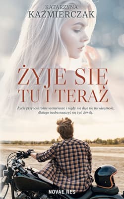 Żyje się tu i teraz - Katarzyna Kaźmierczak